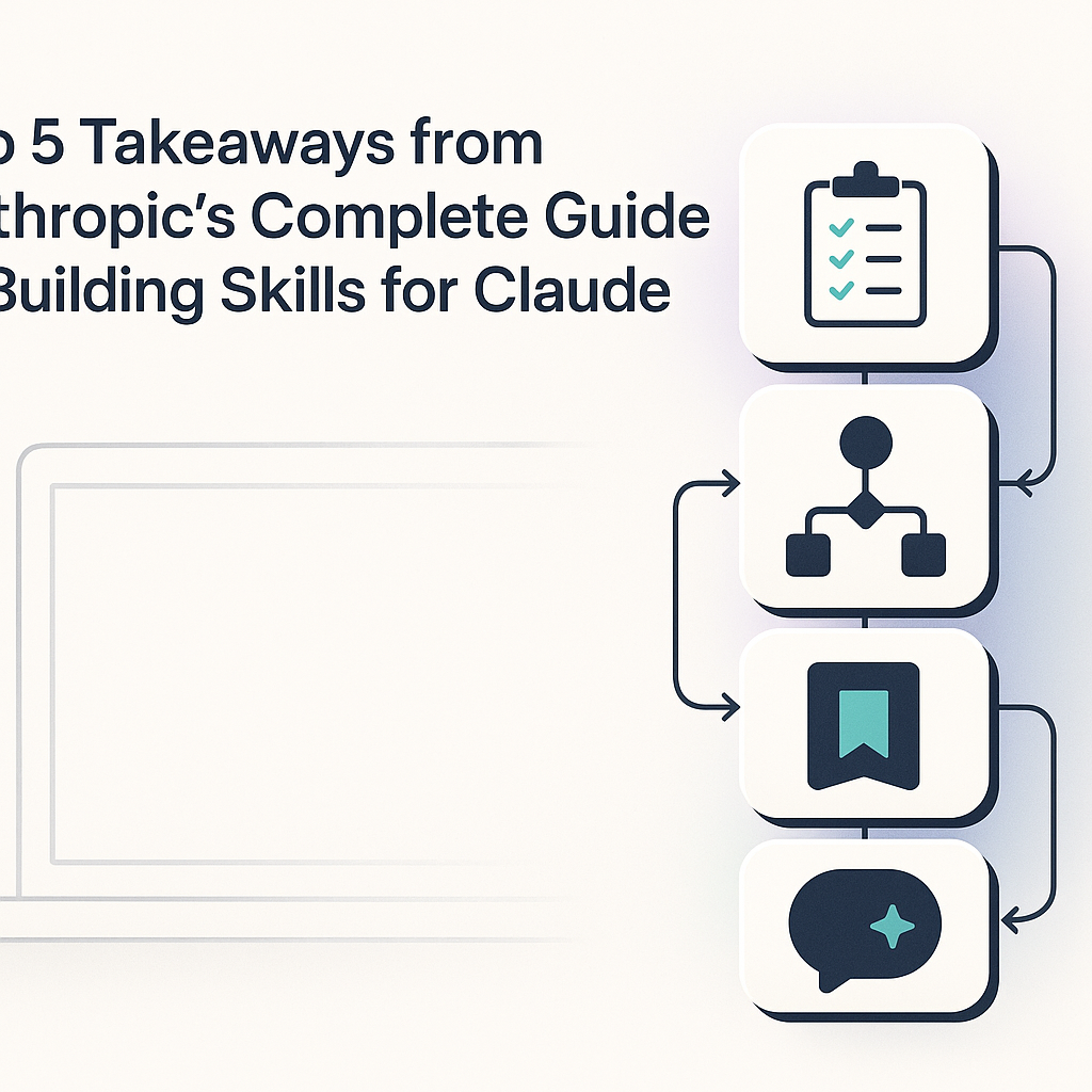 Top 5 Takeaways from Anthropic's Complete Guide to Building Skills for Claude